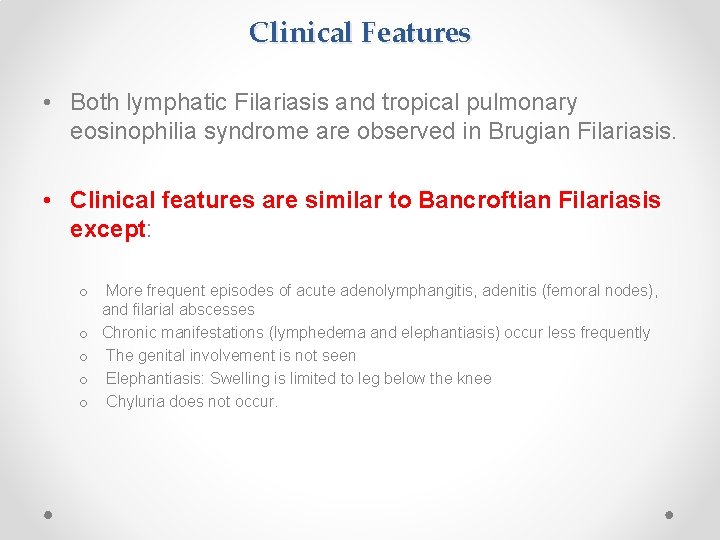 Clinical Features • Both lymphatic Filariasis and tropical pulmonary eosinophilia syndrome are observed in