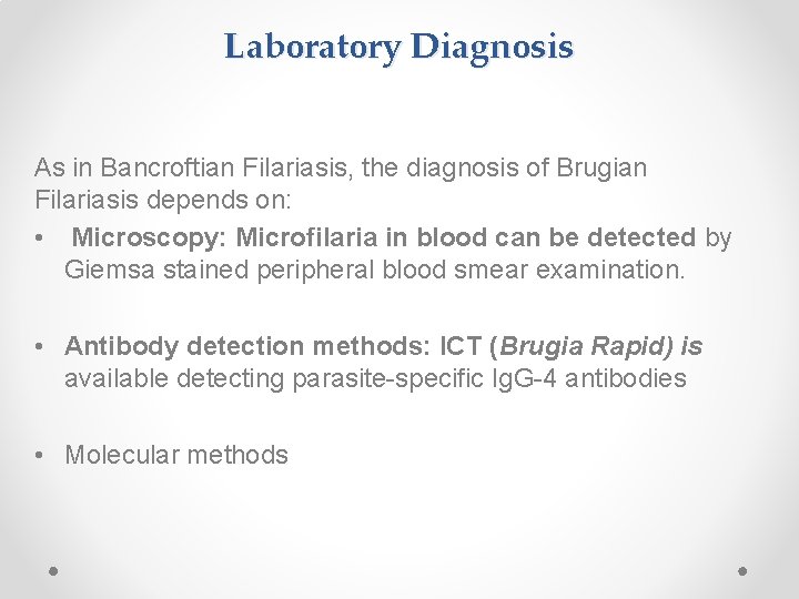 Laboratory Diagnosis As in Bancroftian Filariasis, the diagnosis of Brugian Filariasis depends on: •