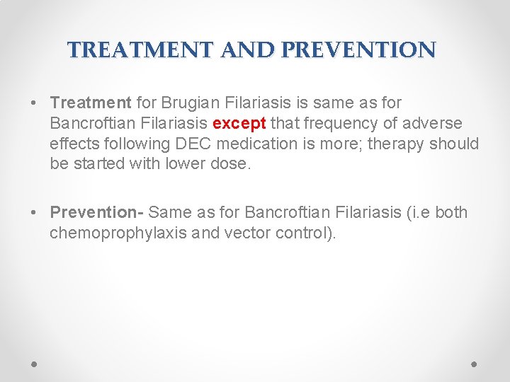 TREATMENT AND PREVENTION • Treatment for Brugian Filariasis is same as for Bancroftian Filariasis
