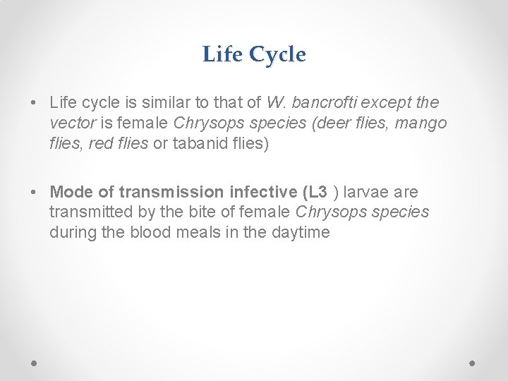 Life Cycle • Life cycle is similar to that of W. bancrofti except the