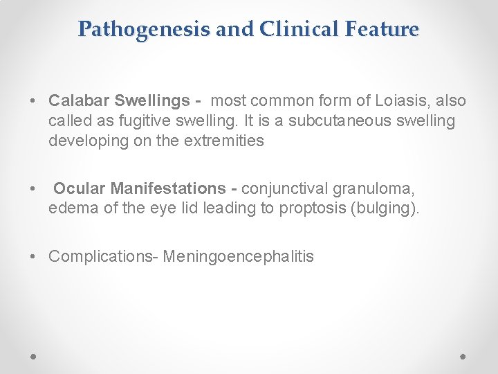 Pathogenesis and Clinical Feature • Calabar Swellings - most common form of Loiasis, also