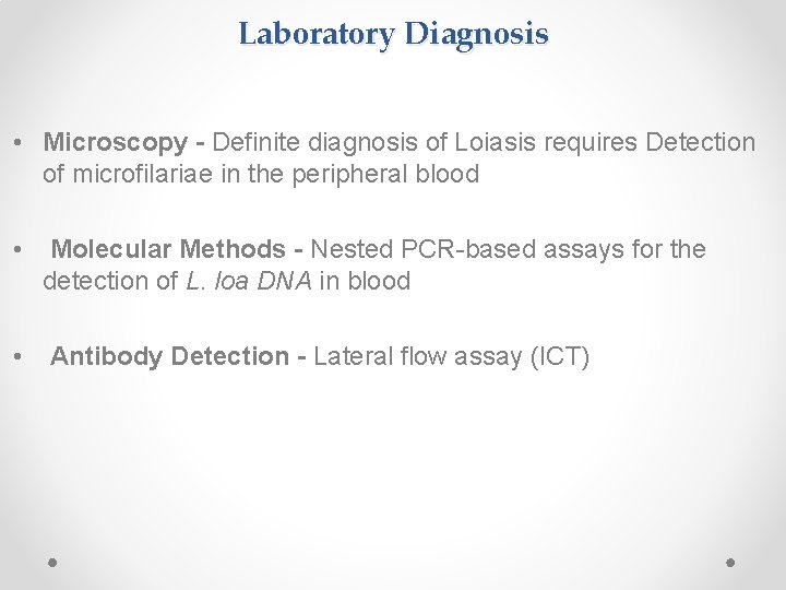 Laboratory Diagnosis • Microscopy - Definite diagnosis of Loiasis requires Detection of microfilariae in