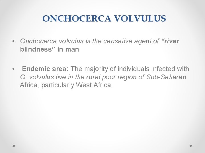 ONCHOCERCA VOLVULUS • Onchocerca volvulus is the causative agent of “river blindness” in man