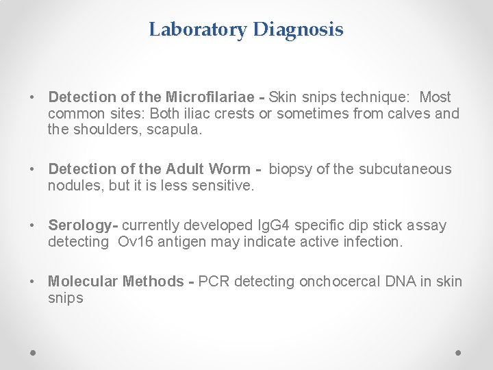 Laboratory Diagnosis • Detection of the Microfilariae - Skin snips technique: Most common sites: