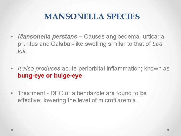 MANSONELLA SPECIES • Mansonella perstans – Causes angioedema, urticaria, pruritus and Calabar-like swelling similar