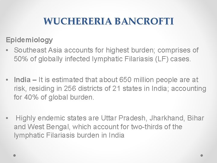 WUCHERERIA BANCROFTI Epidemiology • Southeast Asia accounts for highest burden; comprises of 50% of