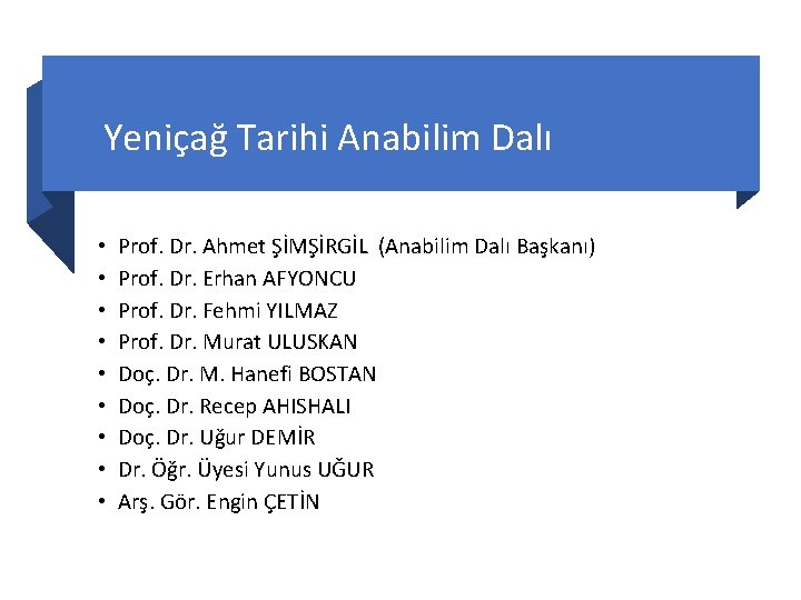 Yeniçağ Tarihi Anabilim Dalı • • • Prof. Dr. Ahmet ŞİMŞİRGİL (Anabilim Dalı Başkanı)