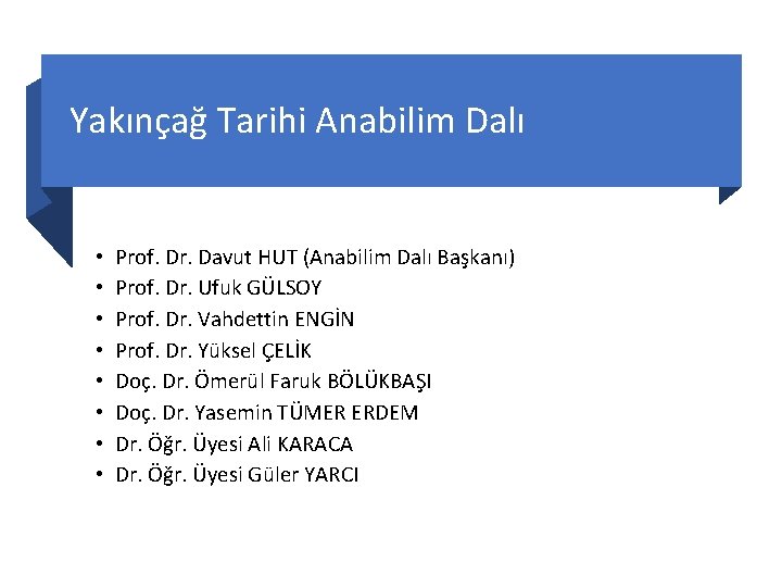 Yakınçağ Tarihi Anabilim Dalı • • Prof. Dr. Davut HUT (Anabilim Dalı Başkanı) Prof.