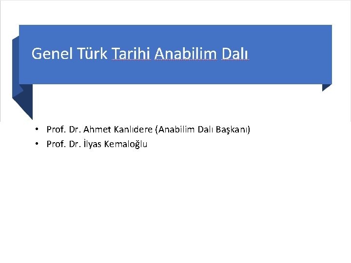  • Prof. Dr. Ahmet Kanlıdere (Anabilim Dalı Başkanı) • Prof. Dr. İlyas Kemaloğlu