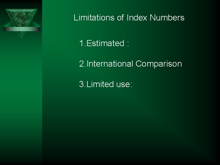 Limitations of Index Numbers 1. Estimated : 2. International Comparison 3. Limited use: Limitations of Index Numbers 1. Estimated : 2. International Comparison 3. Limited use: