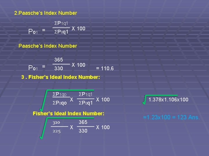 2. Paasche’s Index Number P o 1 = ΣP 1 q 1 ______ X 2. Paasche’s Index Number P o 1 = ΣP 1 q 1 ______ X