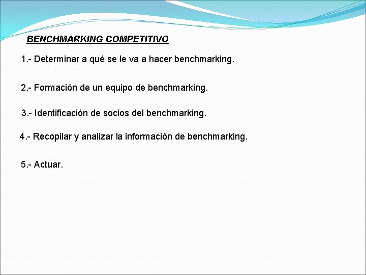 BENCHMARKING COMPETITIVO 1. - Determinar a qué se le va a hacer benchmarking. 2.