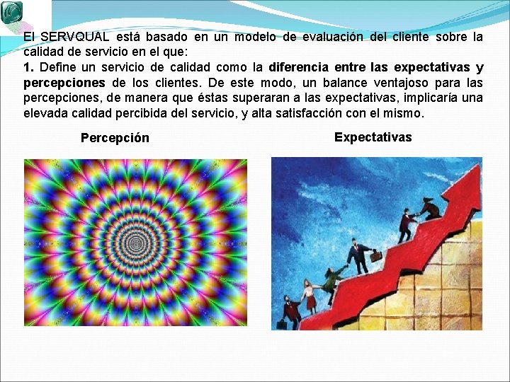 El SERVQUAL está basado en un modelo de evaluación del cliente sobre la calidad