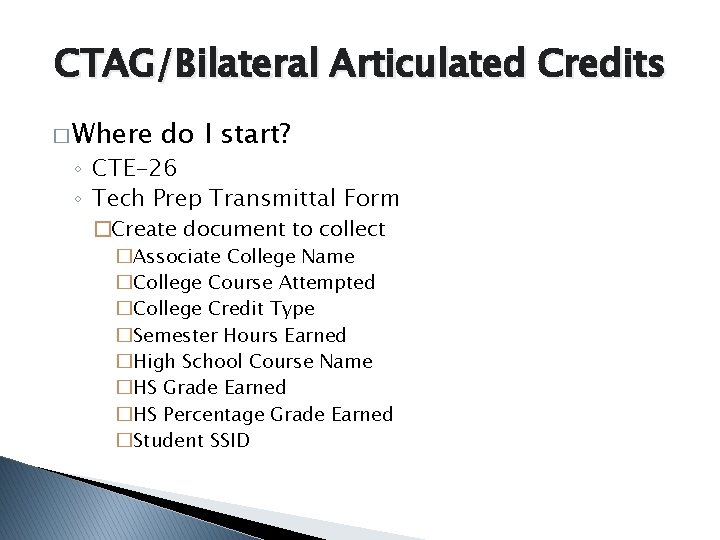 CTAG/Bilateral Articulated Credits � Where do I start? ◦ CTE-26 ◦ Tech Prep Transmittal