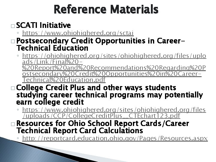 Reference Materials � SCATI Initiative ◦ https: //www. ohiohighered. org/sctai � Postsecondary Credit Opportunities