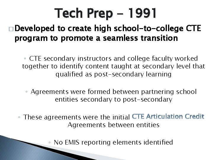 Tech Prep - 1991 � Developed to create high school-to-college CTE program to promote