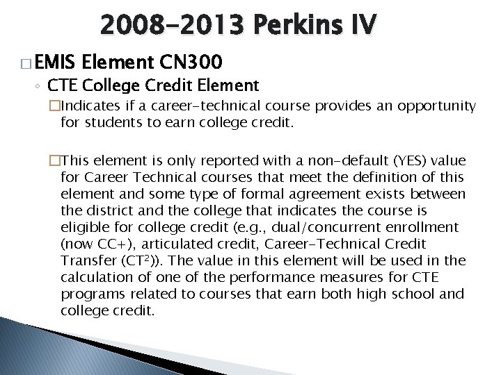 2008 -2013 Perkins IV � EMIS Element CN 300 ◦ CTE College Credit Element
