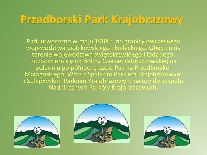 Przedborski Park Krajobrazowy Park utworzono w maju 1988 r. na granicy ówczesnego województwa piotrkowskiego