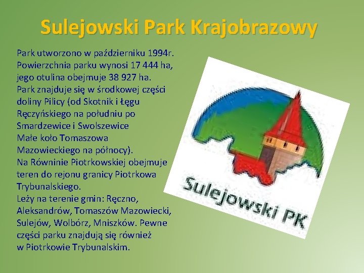 Sulejowski Park Krajobrazowy Park utworzono w październiku 1994 r. Powierzchnia parku wynosi 17 444