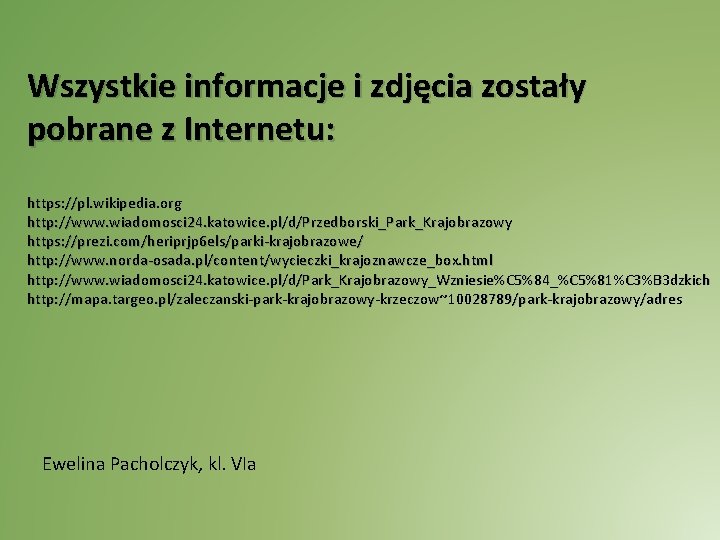 Wszystkie informacje i zdjęcia zostały pobrane z Internetu: https: //pl. wikipedia. org http: //www.