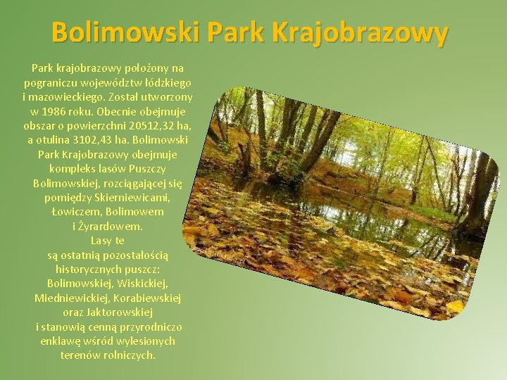 Bolimowski Park Krajobrazowy Park krajobrazowy położony na pograniczu województw łódzkiego i mazowieckiego. Został utworzony