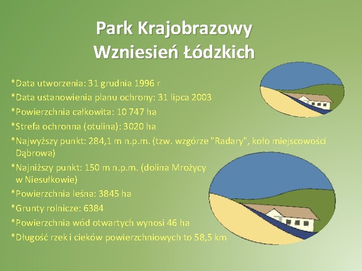 Park Krajobrazowy Wzniesień Łódzkich *Data utworzenia: 31 grudnia 1996 r *Data ustanowienia planu ochrony:
