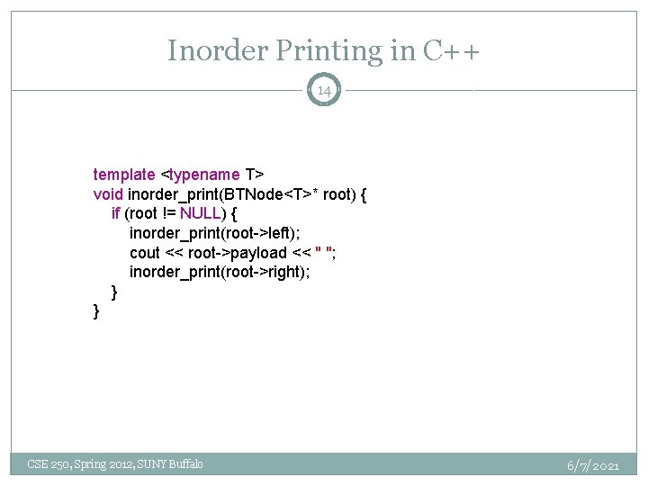 Inorder Printing in C++ 14 template <typename T> void inorder_print(BTNode<T>* root) { if (root