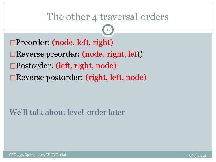 The other 4 traversal orders 17 �Preorder: (node, left, right) �Reverse preorder: (node, right,