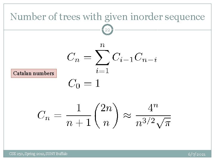 Number of trees with given inorder sequence 22 Catalan numbers CSE 250, Spring 2012,