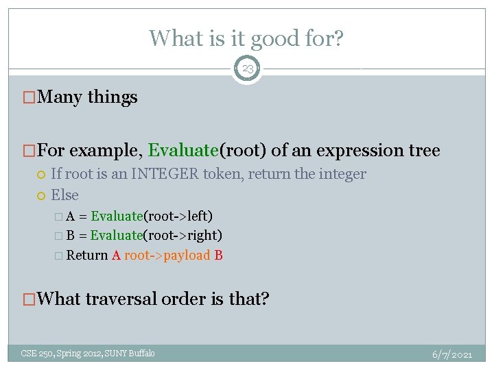 What is it good for? 23 �Many things �For example, Evaluate(root) of an expression