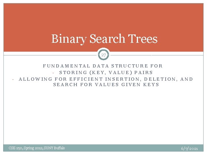 Binary Search Trees 27 - FUNDAMENTAL DATA STRUCTURE FOR - STORING (KEY, VALUE) PAIRS