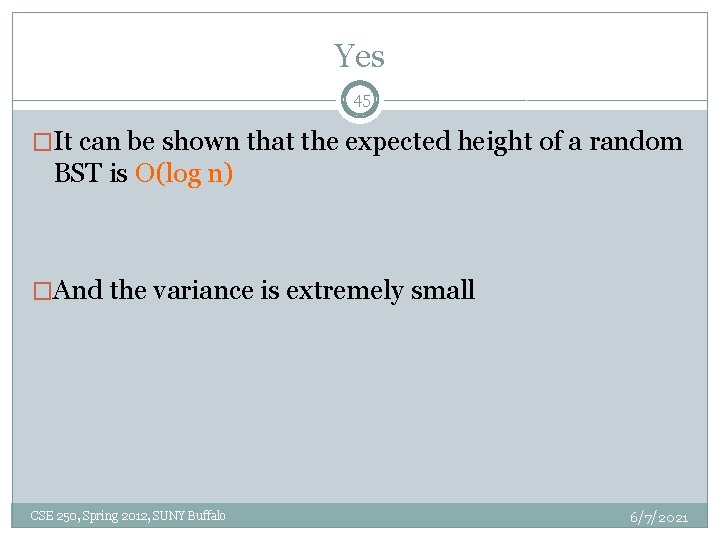 Yes 45 �It can be shown that the expected height of a random BST