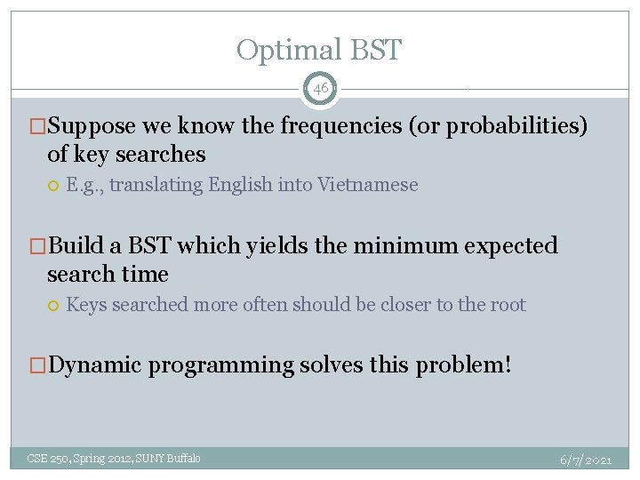 Optimal BST 46 �Suppose we know the frequencies (or probabilities) of key searches E.