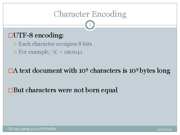 Character Encoding 5 �UTF-8 encoding: Each character occupies 8 bits For example, ‘A’ =