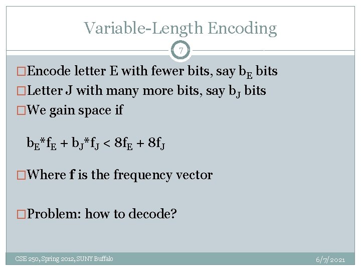 Variable-Length Encoding 7 �Encode letter E with fewer bits, say b. E bits �Letter