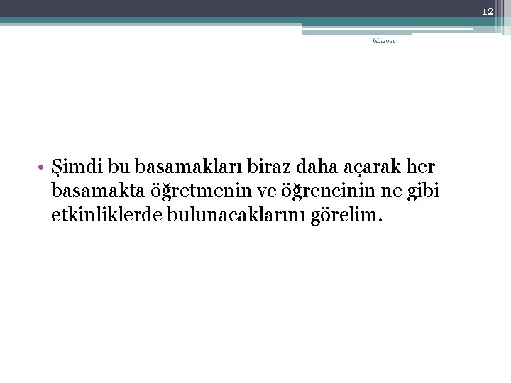 12 6. 6. 2021 • Şimdi bu basamakları biraz daha açarak her basamakta öğretmenin