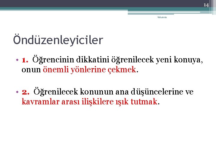 14 6. 6. 2021 Öndüzenleyiciler • 1. Öğrencinin dikkatini öğrenilecek yeni konuya, onun önemli