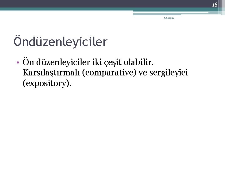 16 6. 6. 2021 Öndüzenleyiciler • Ön düzenleyiciler iki çeşit olabilir. Karşılaştırmalı (comparative) ve