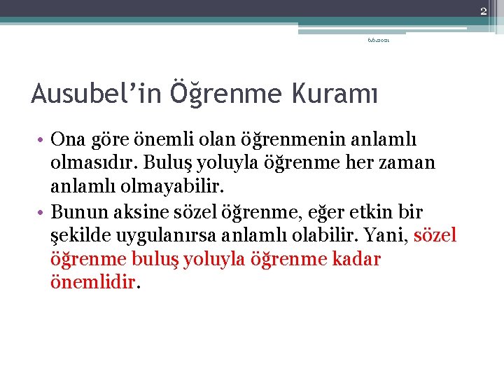 2 6. 6. 2021 Ausubel’in Öğrenme Kuramı • Ona göre önemli olan öğrenmenin anlamlı