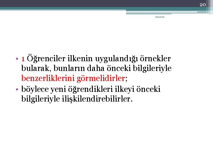 20 6. 6. 2021 • 1 Öğrenciler ilkenin uygulandığı örnekler bularak, bunların daha önceki