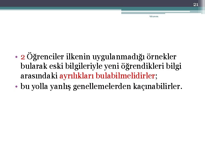 21 6. 6. 2021 • 2 Öğrenciler ilkenin uygulanmadığı örnekler bularak eski bilgileriyle yeni