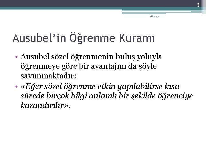 3 6. 6. 2021 Ausubel’in Öğrenme Kuramı • Ausubel sözel öğrenmenin buluş yoluyla öğrenmeye