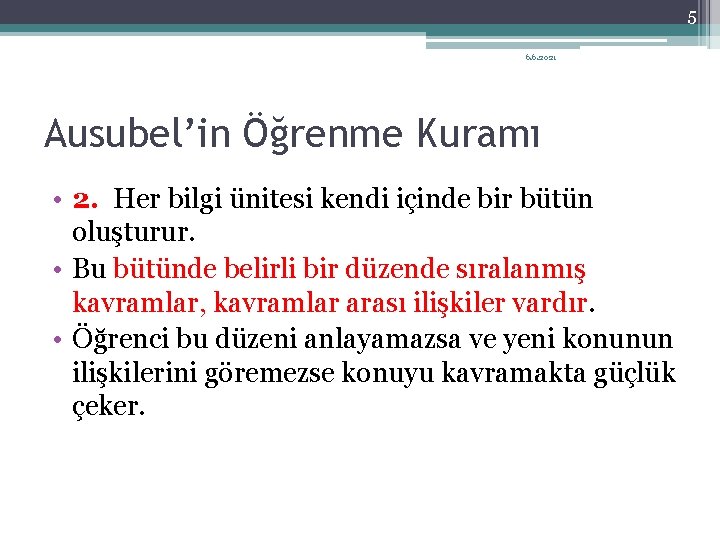 5 6. 6. 2021 Ausubel’in Öğrenme Kuramı • 2. Her bilgi ünitesi kendi içinde