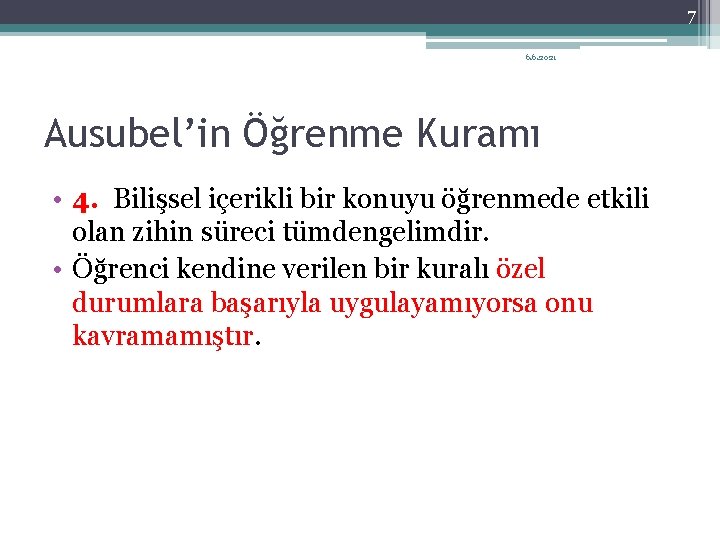 7 6. 6. 2021 Ausubel’in Öğrenme Kuramı • 4. Bilişsel içerikli bir konuyu öğrenmede