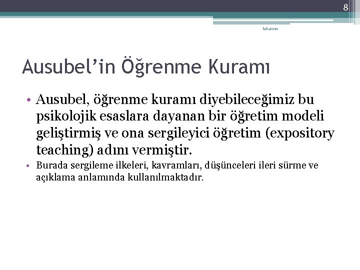 8 6. 6. 2021 Ausubel’in Öğrenme Kuramı • Ausubel, öğrenme kuramı diyebileceğimiz bu psikolojik