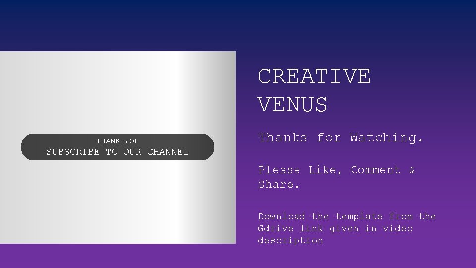 CREATIVE VENUS THANK YOU Thanks for Watching. SUBSCRIBE TO OUR CHANNEL Please Like, Comment