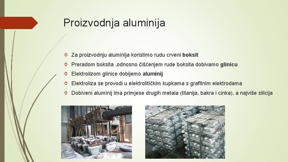 Proizvodnja aluminija Za proizvodnju aluminija koristimo rudu crveni boksit Preradom boksita , odnosno čišćenjem