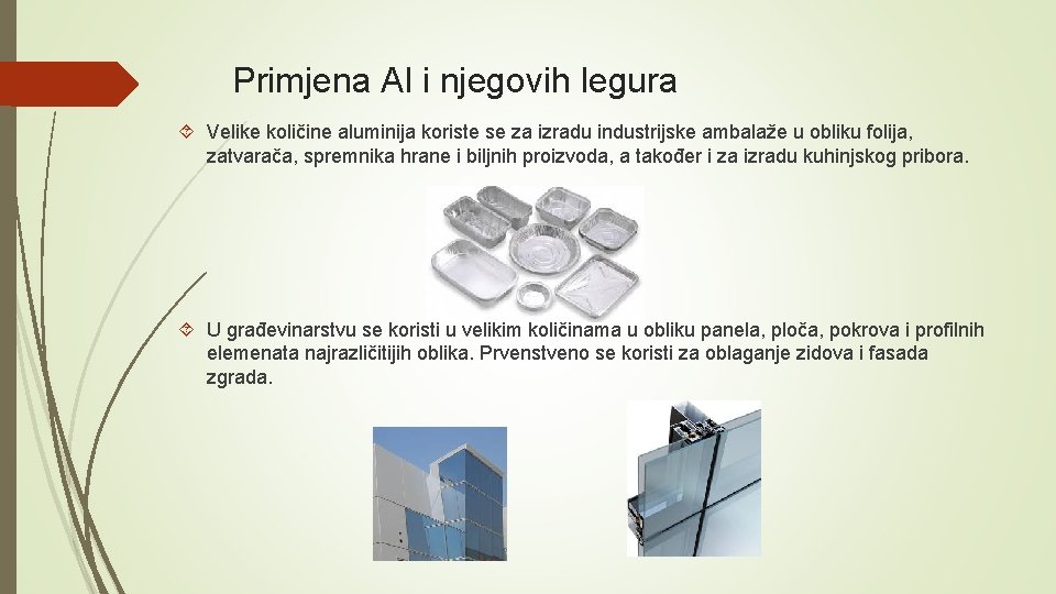Primjena Al i njegovih legura Velike količine aluminija koriste se za izradu industrijske ambalaže