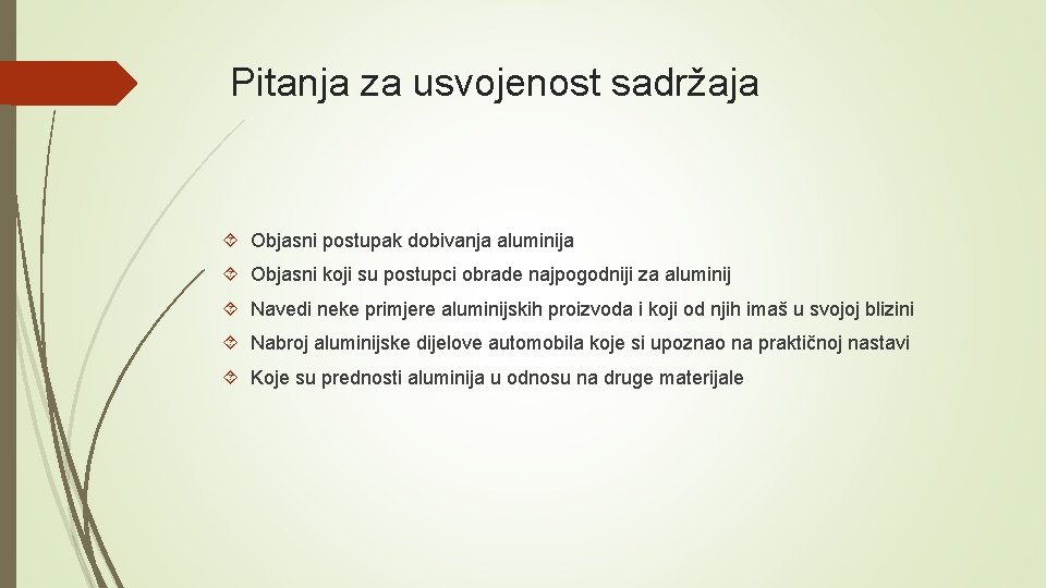 Pitanja za usvojenost sadržaja Objasni postupak dobivanja aluminija Objasni koji su postupci obrade najpogodniji