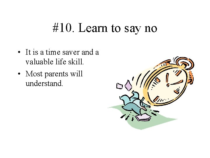 #10. Learn to say no • It is a time saver and a valuable